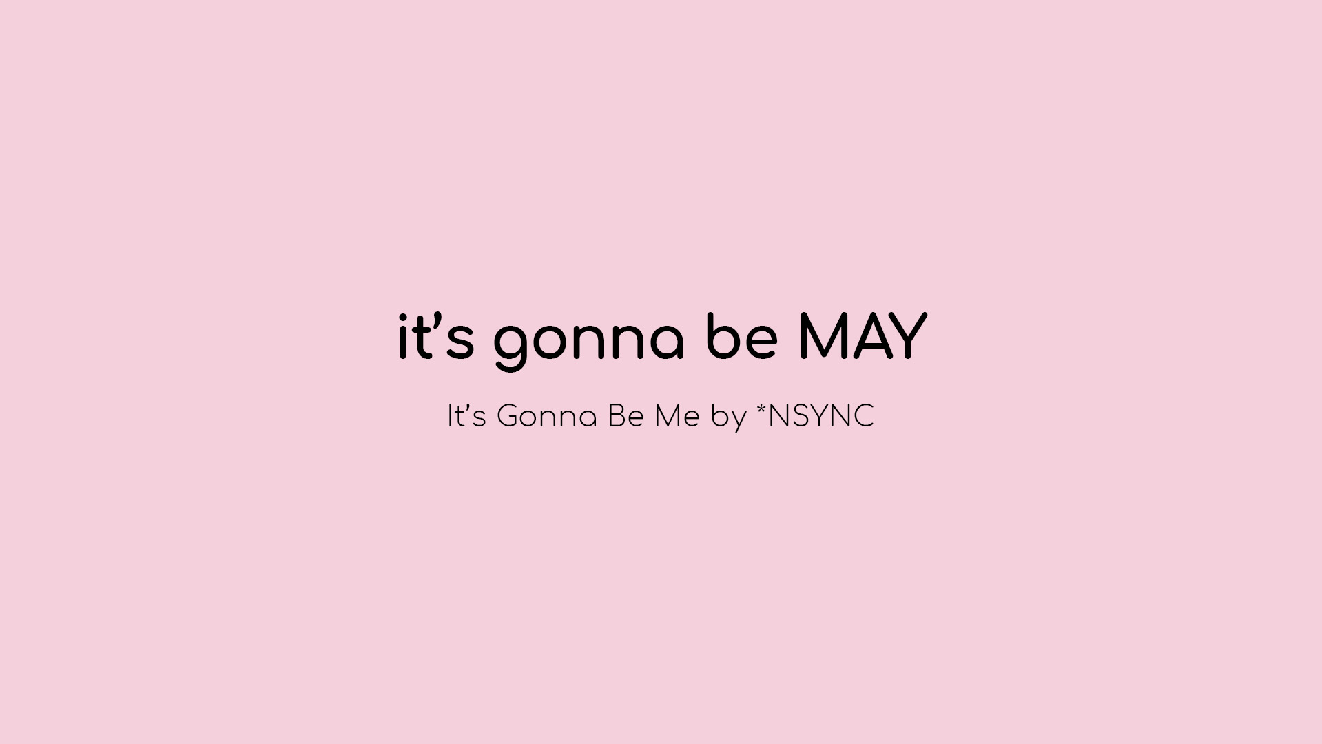 it's gonna be MAY