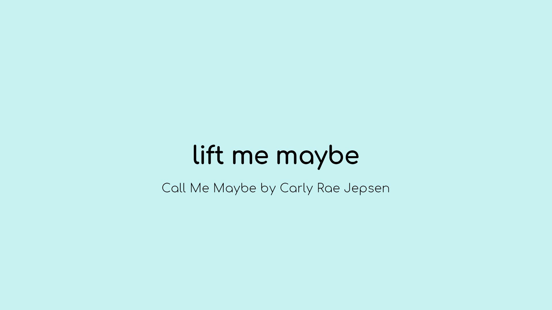 Lift Me Maybe