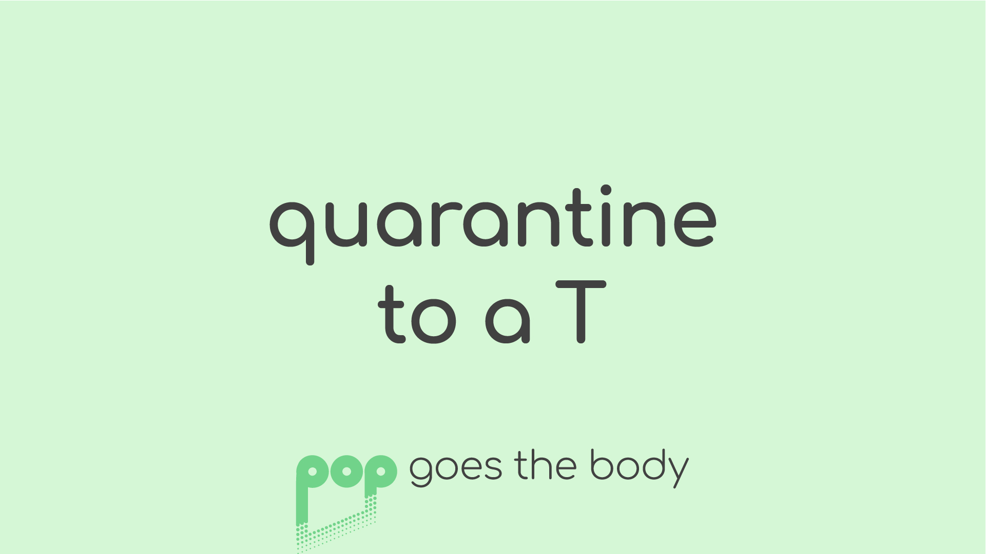 Quarantine to a T