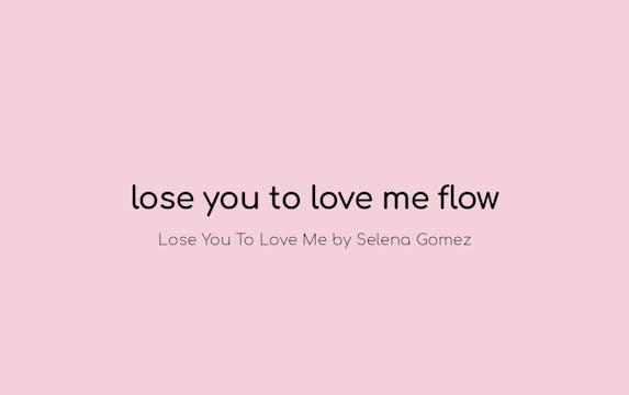 Lose You To Love Me Flow