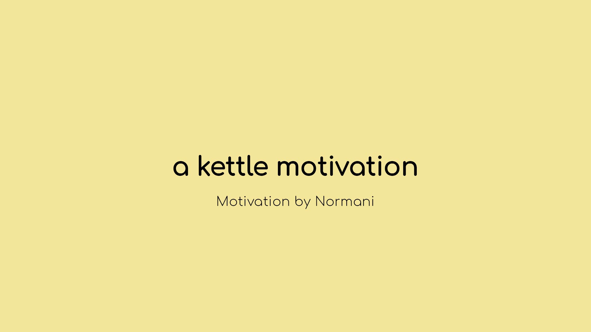A Kettle Motivation