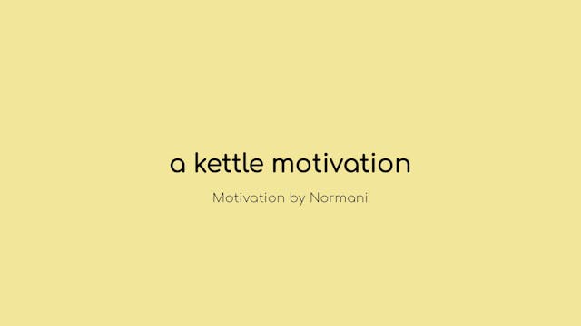 A Kettle Motivation