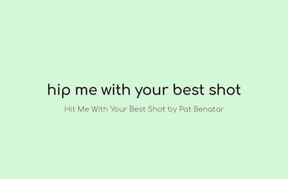 Hip Me With Your Best Shot