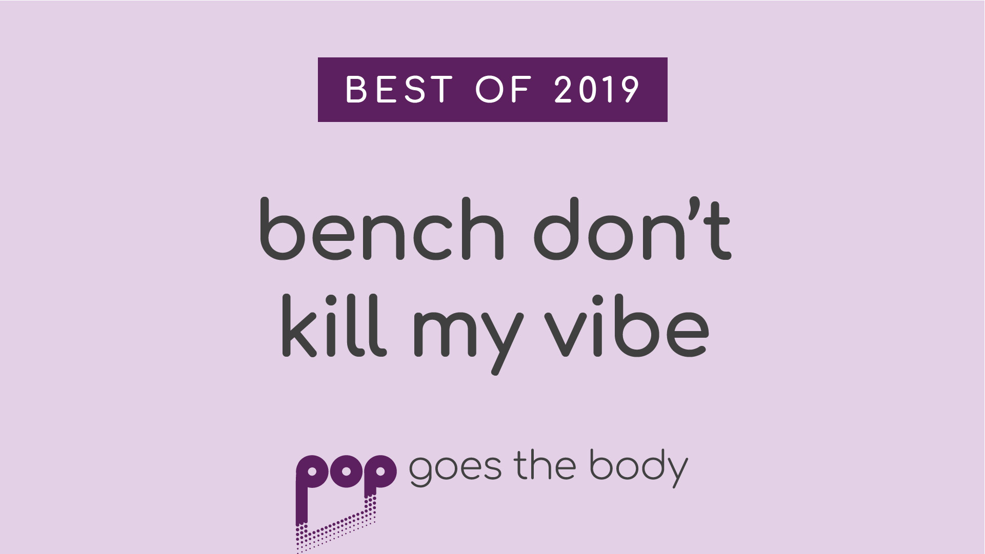 Best of 2019: Bench Don't Kill My Vibe
