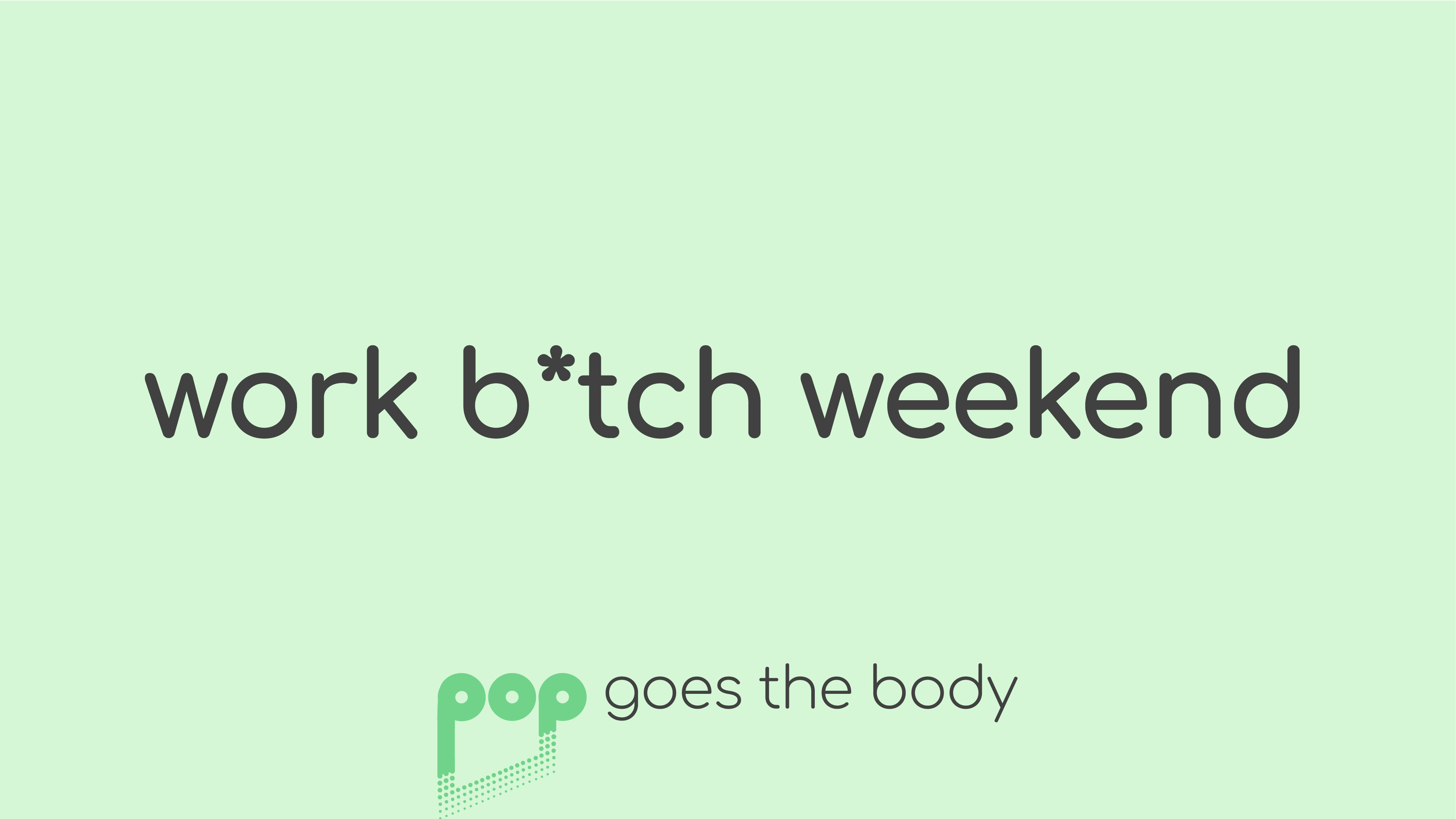 Work B*tch Weekend