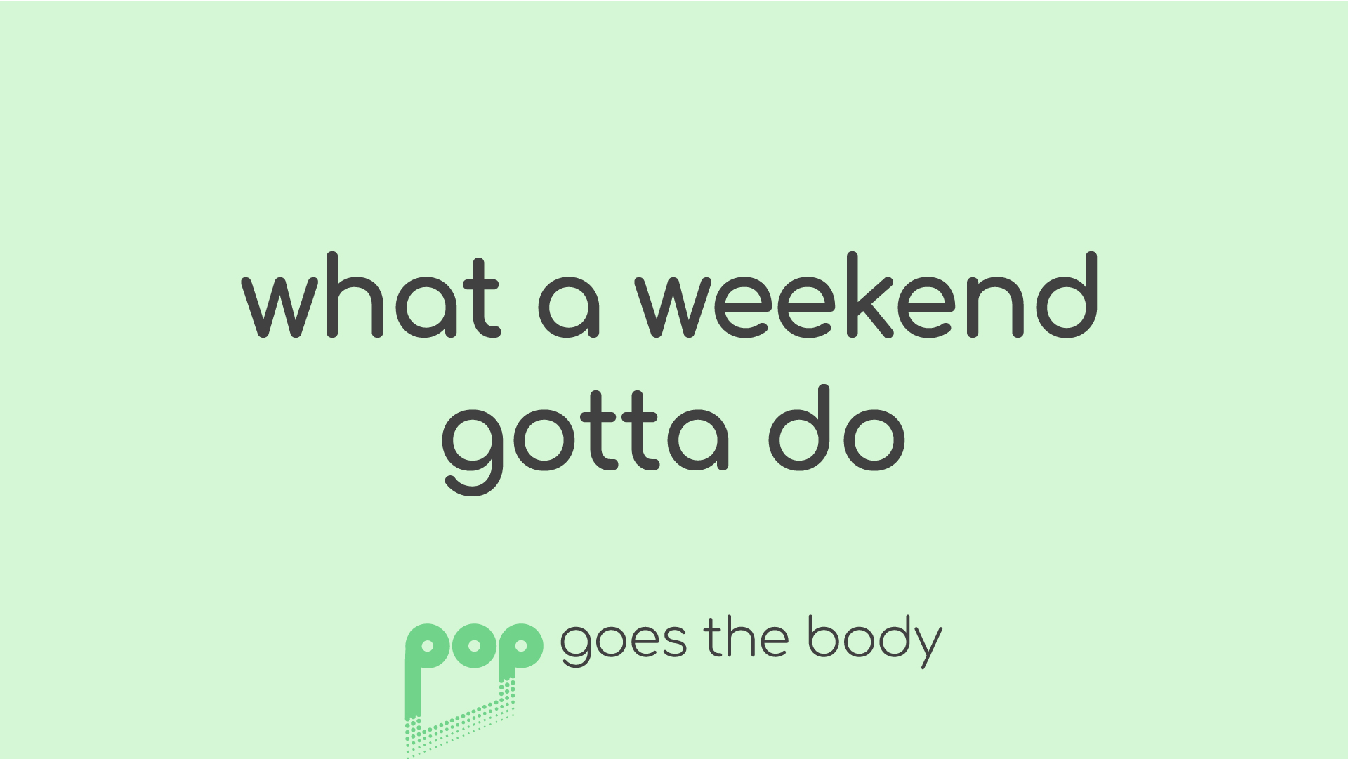 What A Weekend Gotta Do