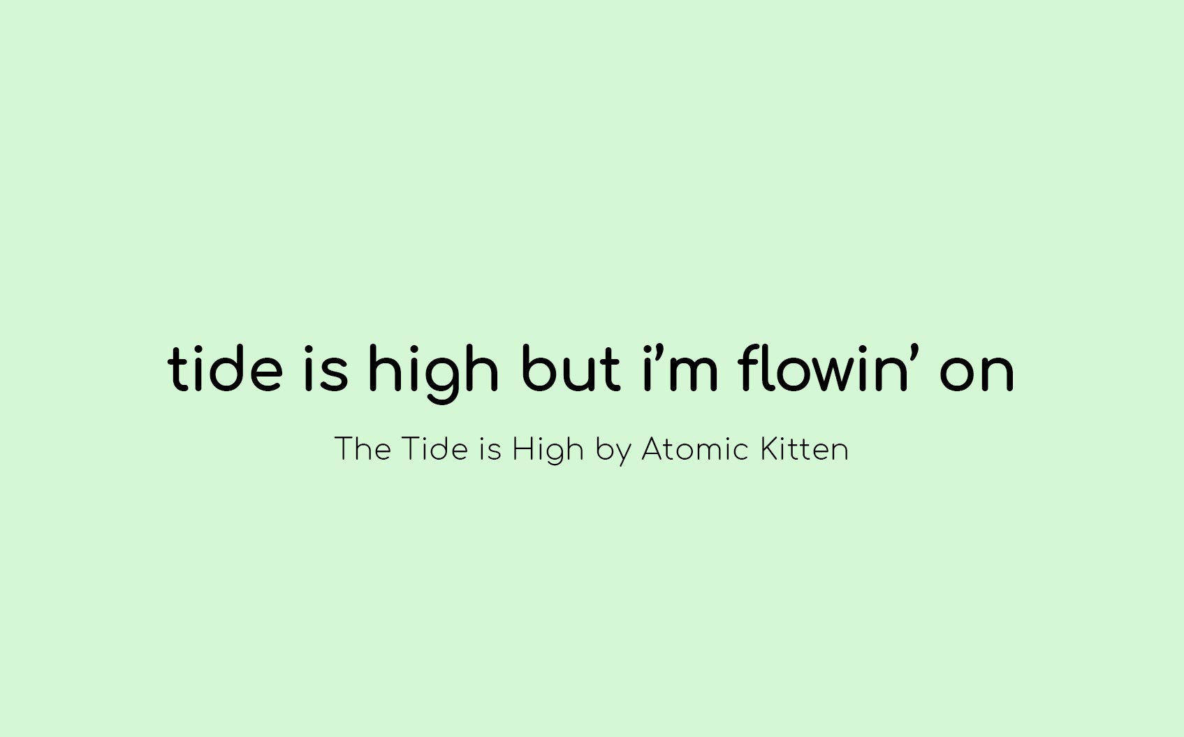 Tide Is High But Im Flowin On