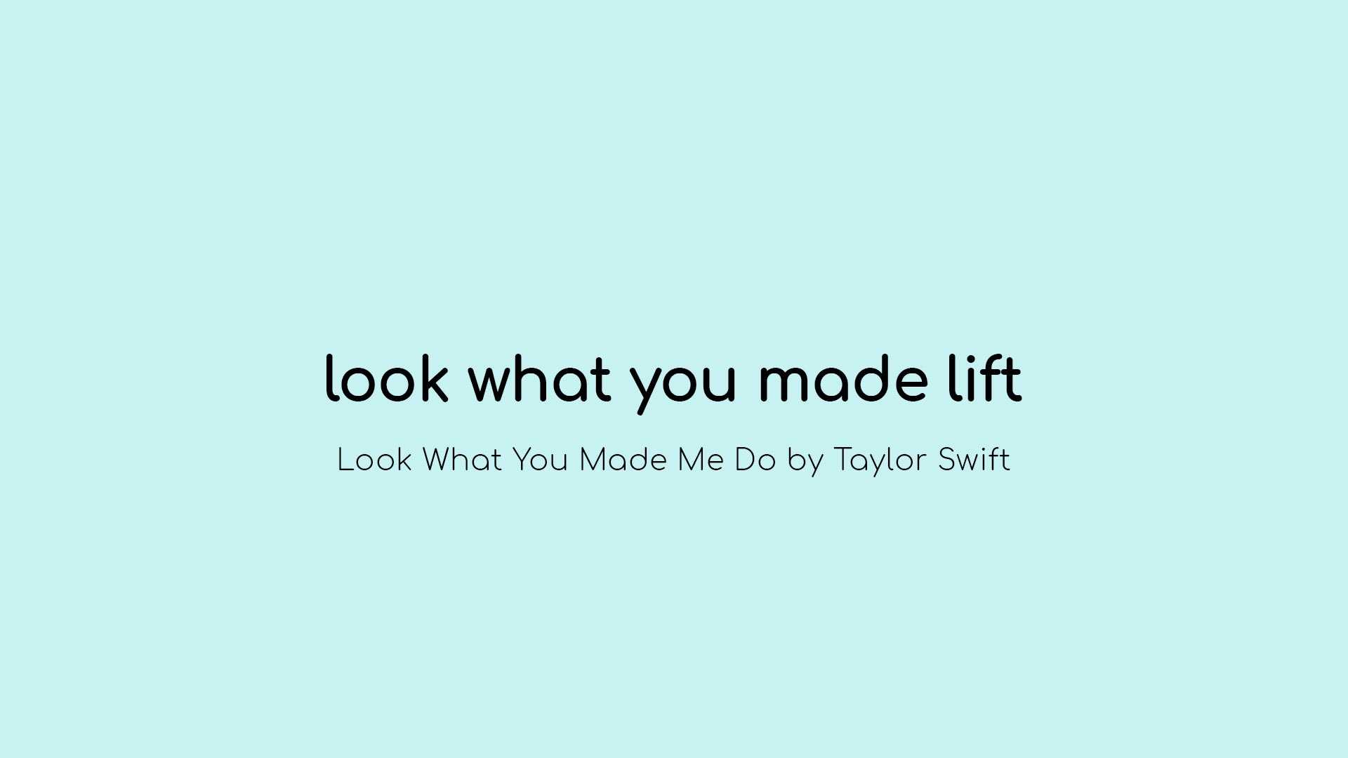 Look What You Made Me Lift
