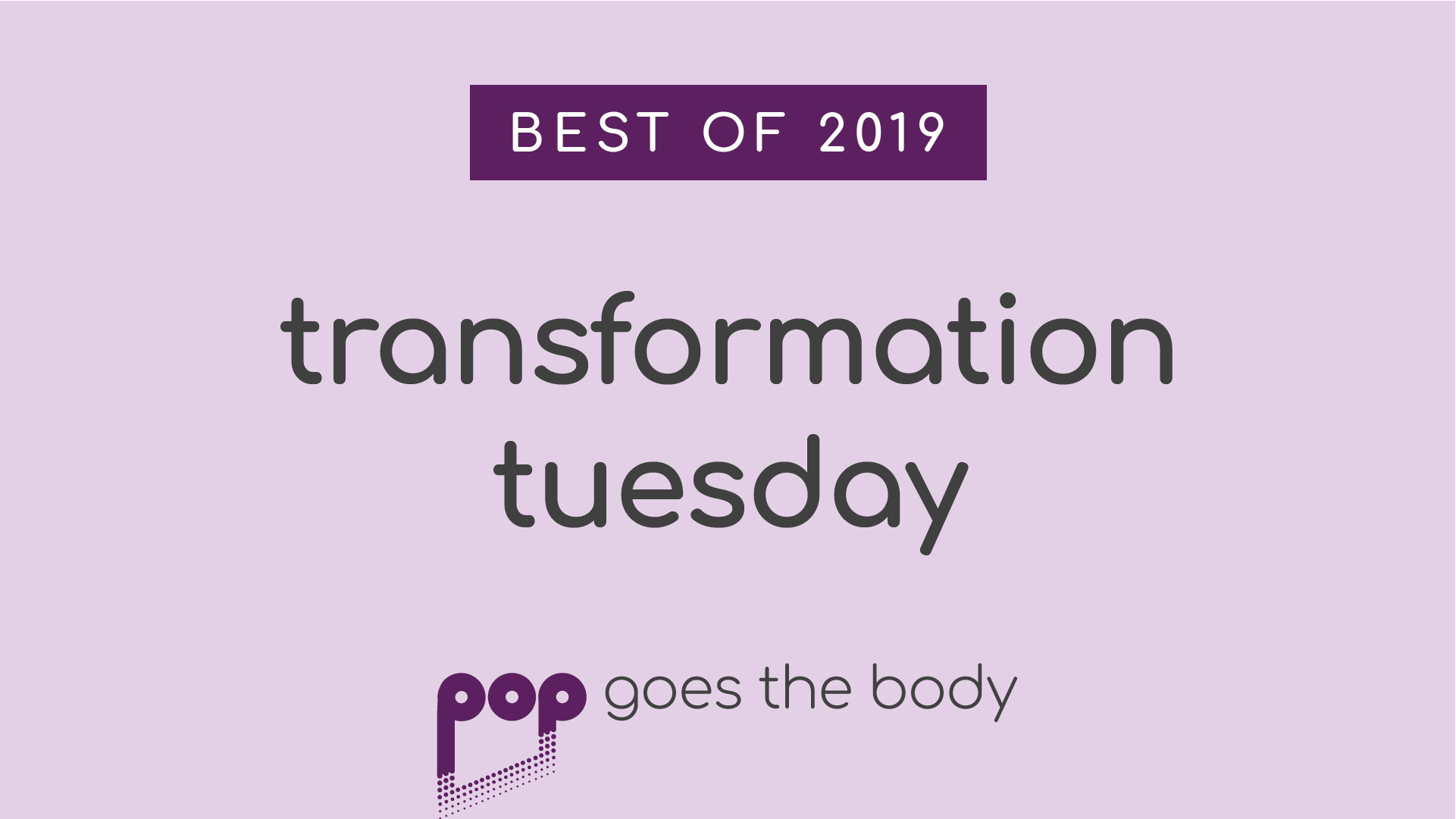 Best of 2019: Transformation Tuesday