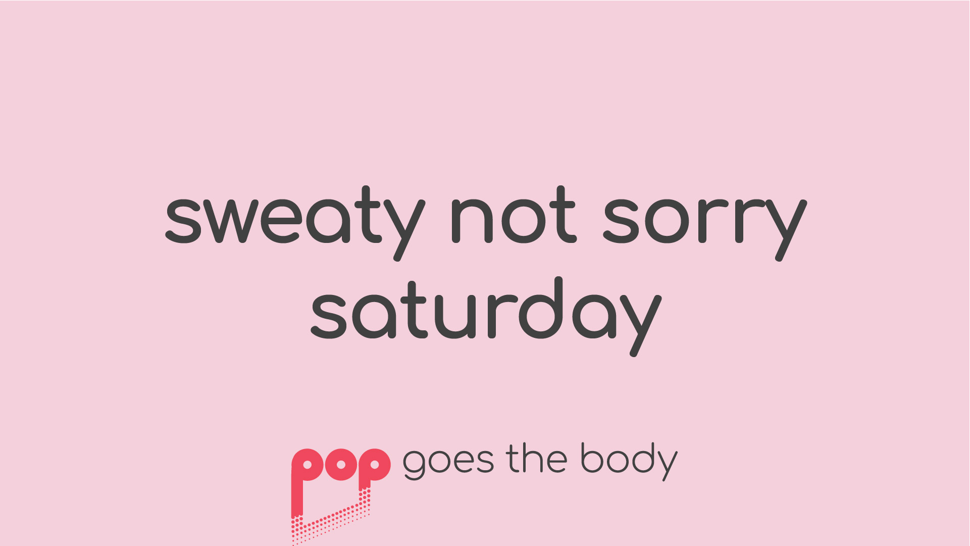 Sweaty Not Sorry Saturday