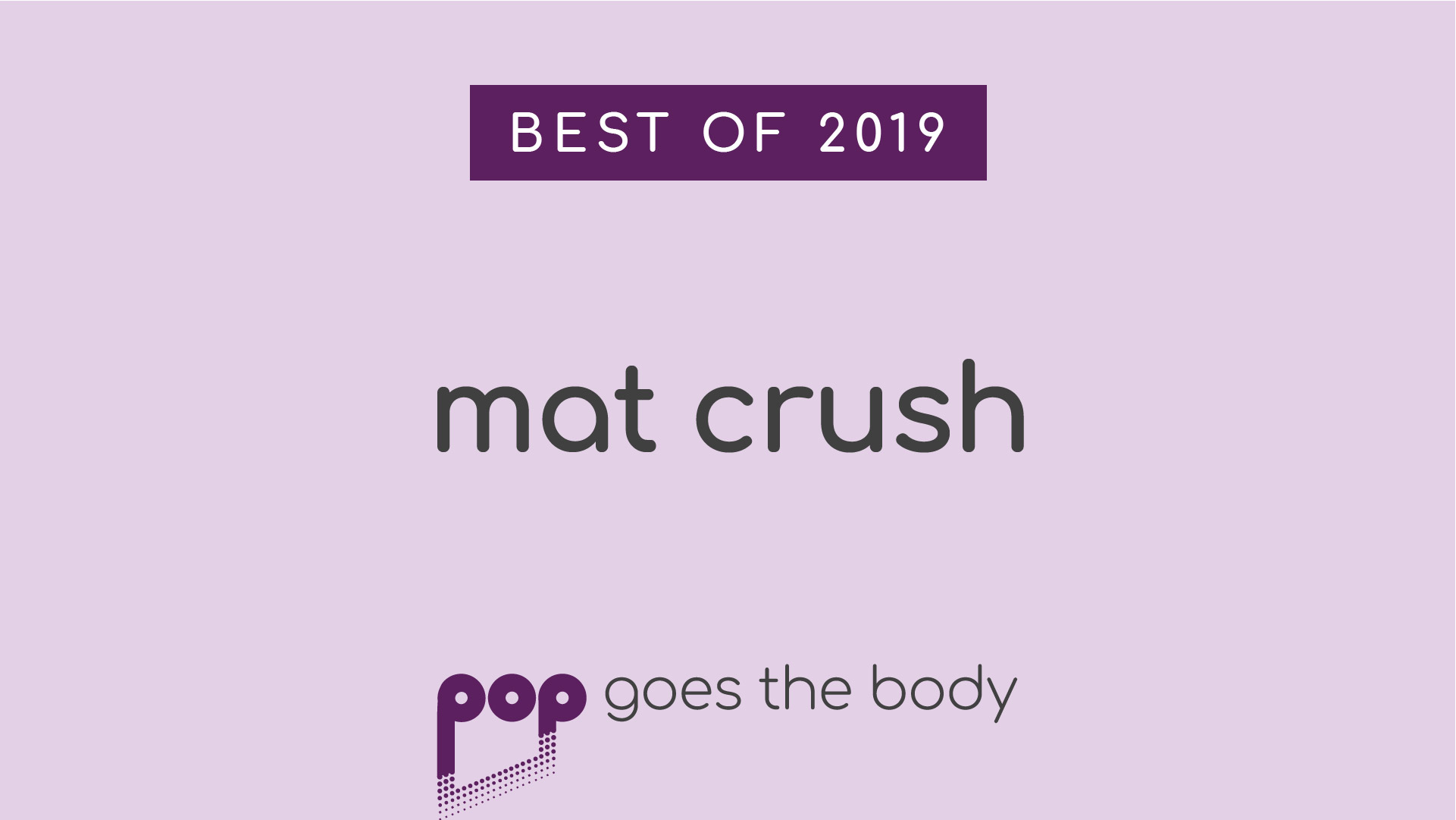 Best of 2019: Mat Crush
