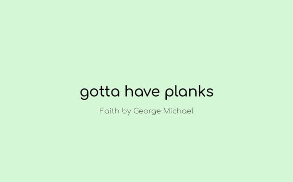 Gotta Have Planks
