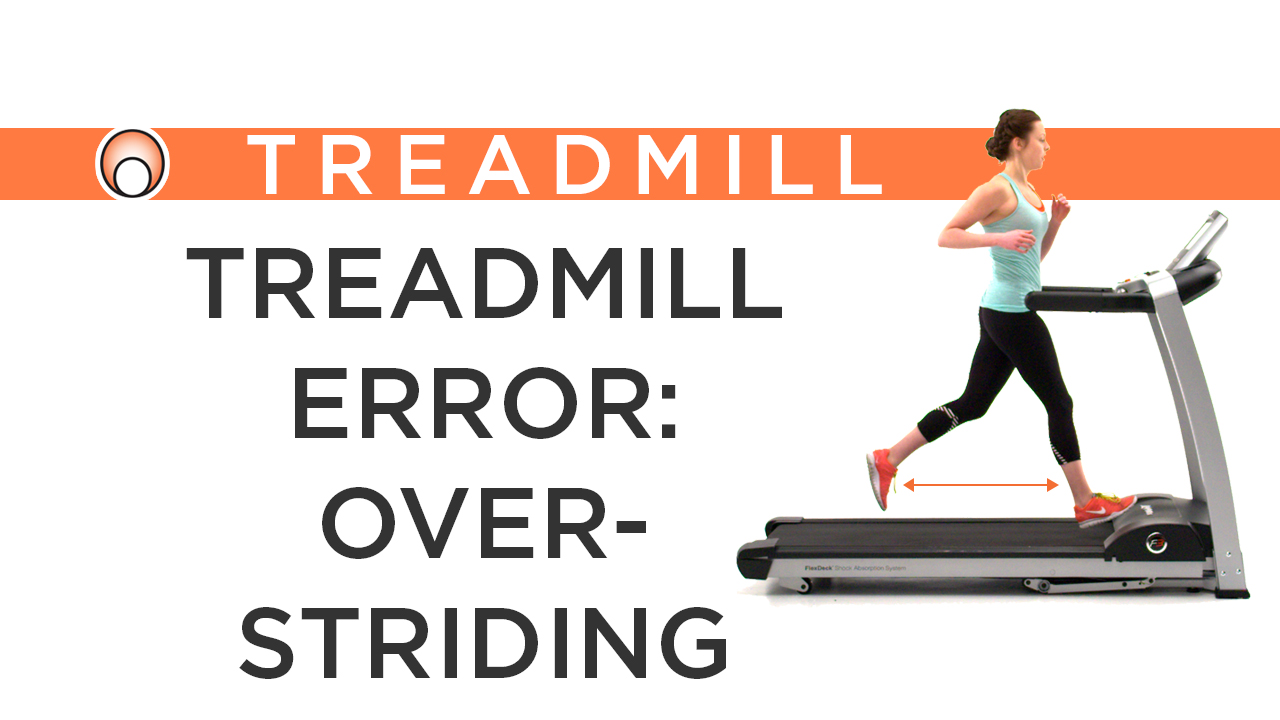 Treadmill Error: Overstriding