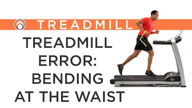 Treadmill Error: Bending at the Waist