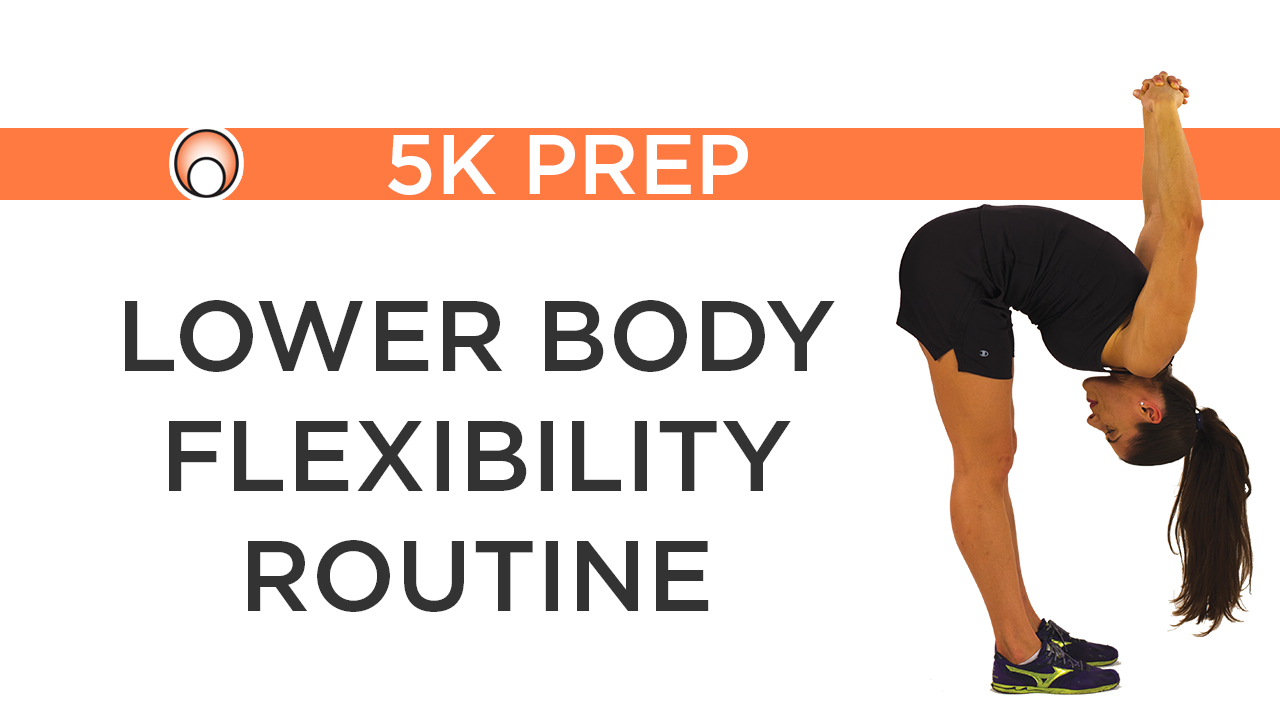 Lower Body Flexibility Routine 4 Week 5K Prep Program Pose Method