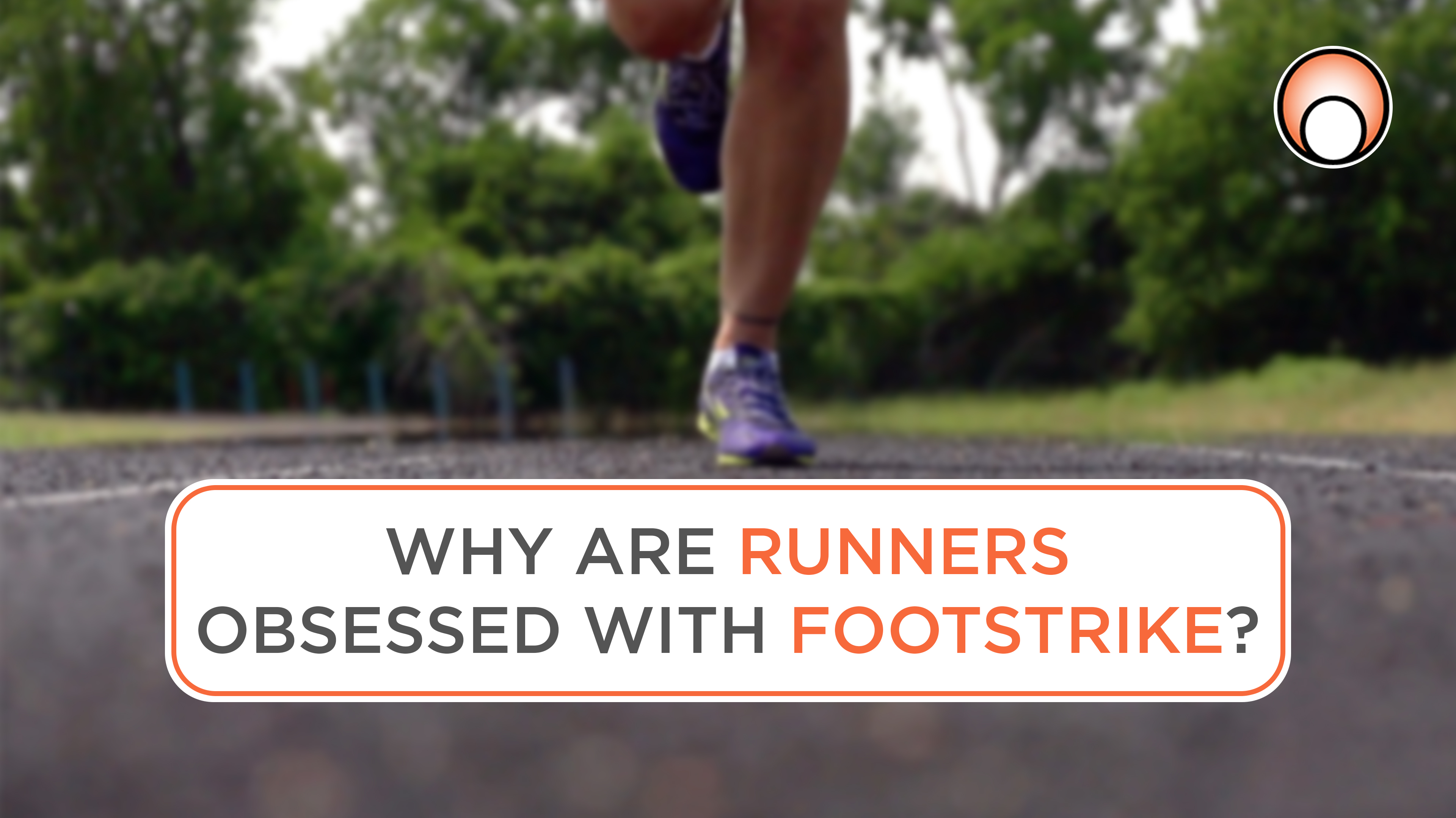 Why are Runners Obsessed with Footstrike?