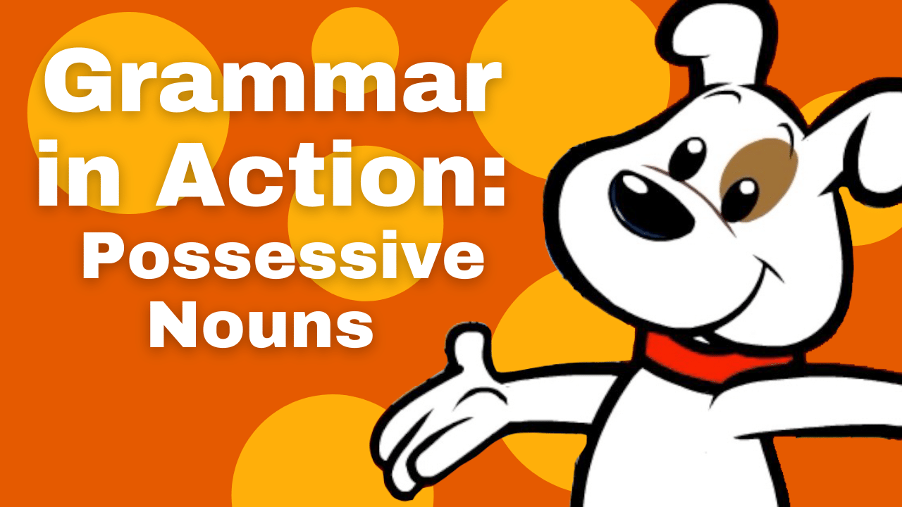 Grammar in Action: Possessive Nouns