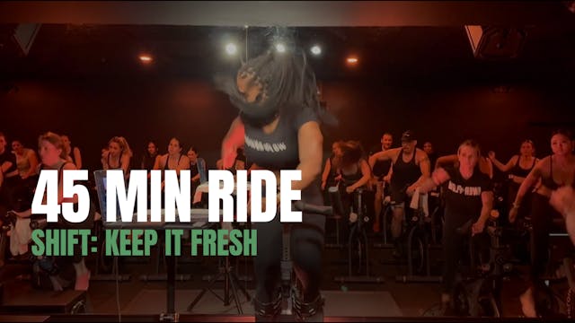 SHIFT: 45 MIN RIDE - KEEP IT FRESH