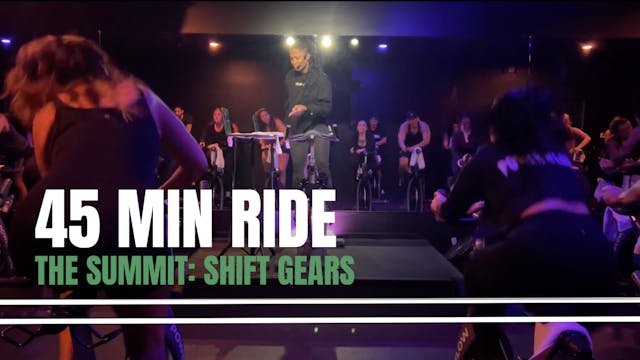 THE SUMMIT: 45 MIN RIDE - SHIFT GEARS