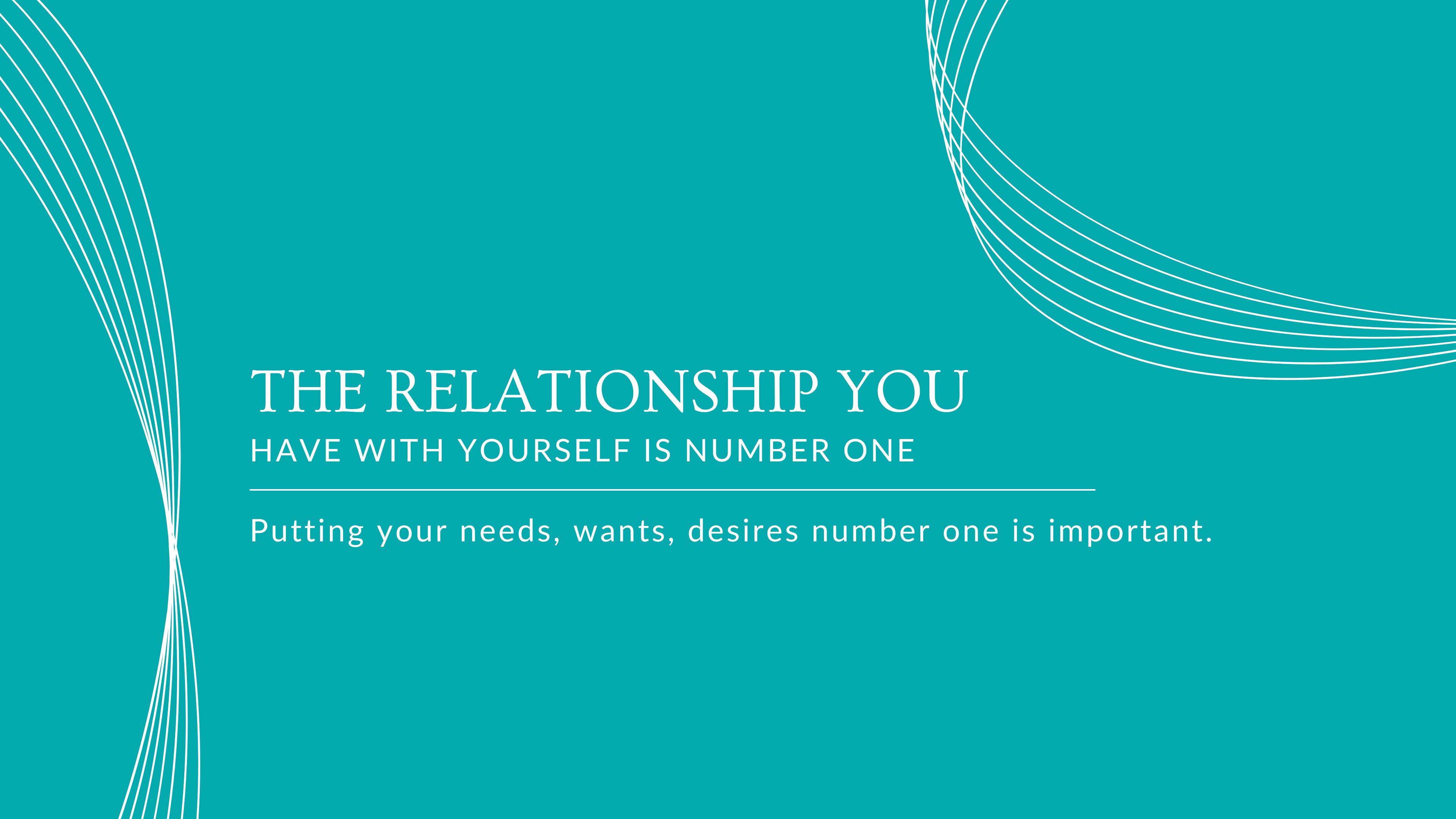 #5 The Relationship you have with Yourself is number ONE