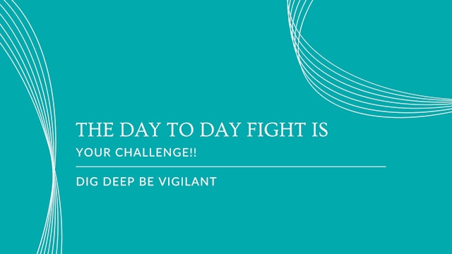 The Day to Day Fight is your Challenge