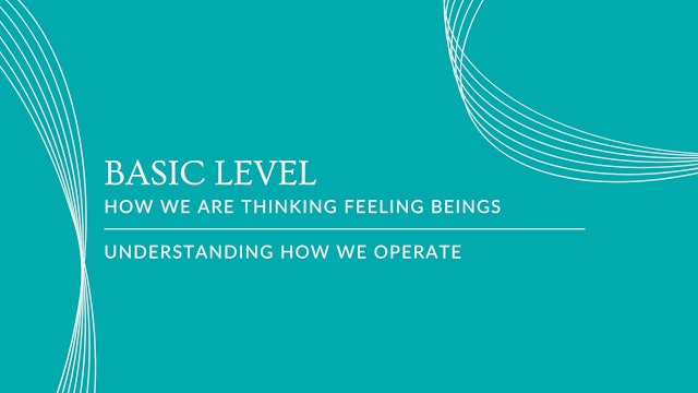 #1 We are Thinking Feeling Beings- Basic 