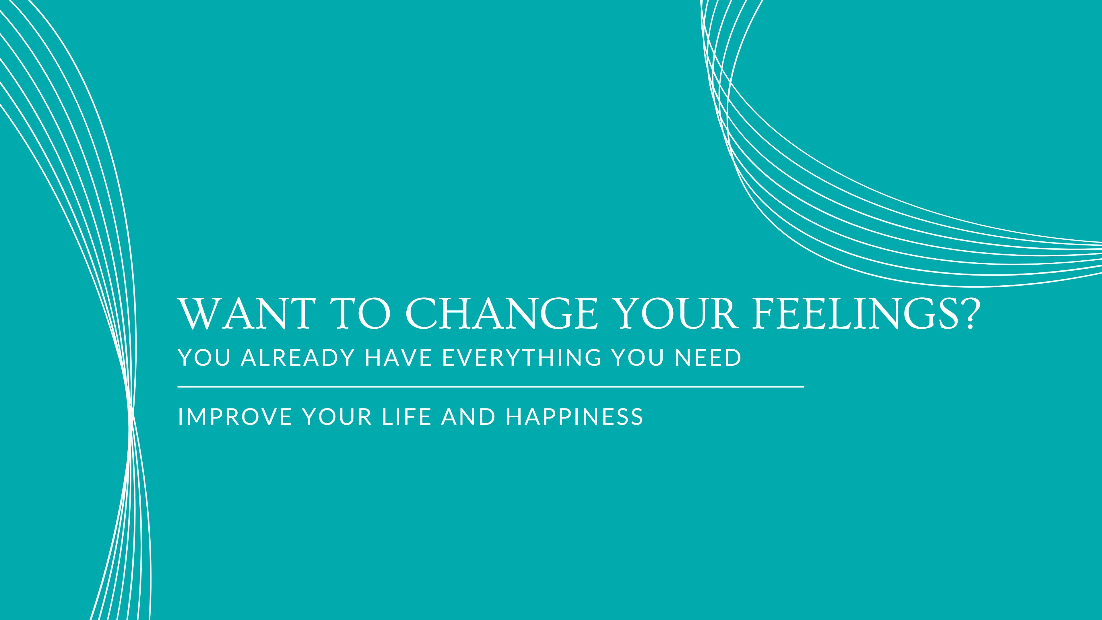 Want to change your feelings?- mini