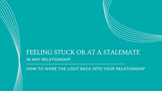 3 Feeling Stuck or at a Stalemate in any Relationship