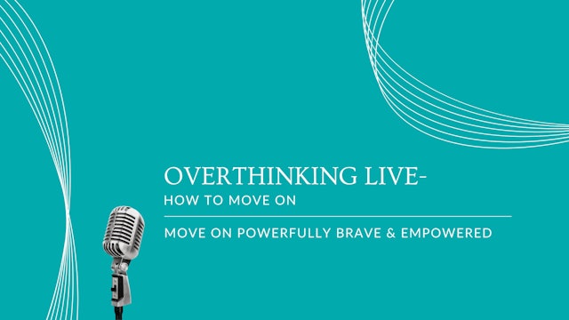 Overthinking Live- How to Move On 