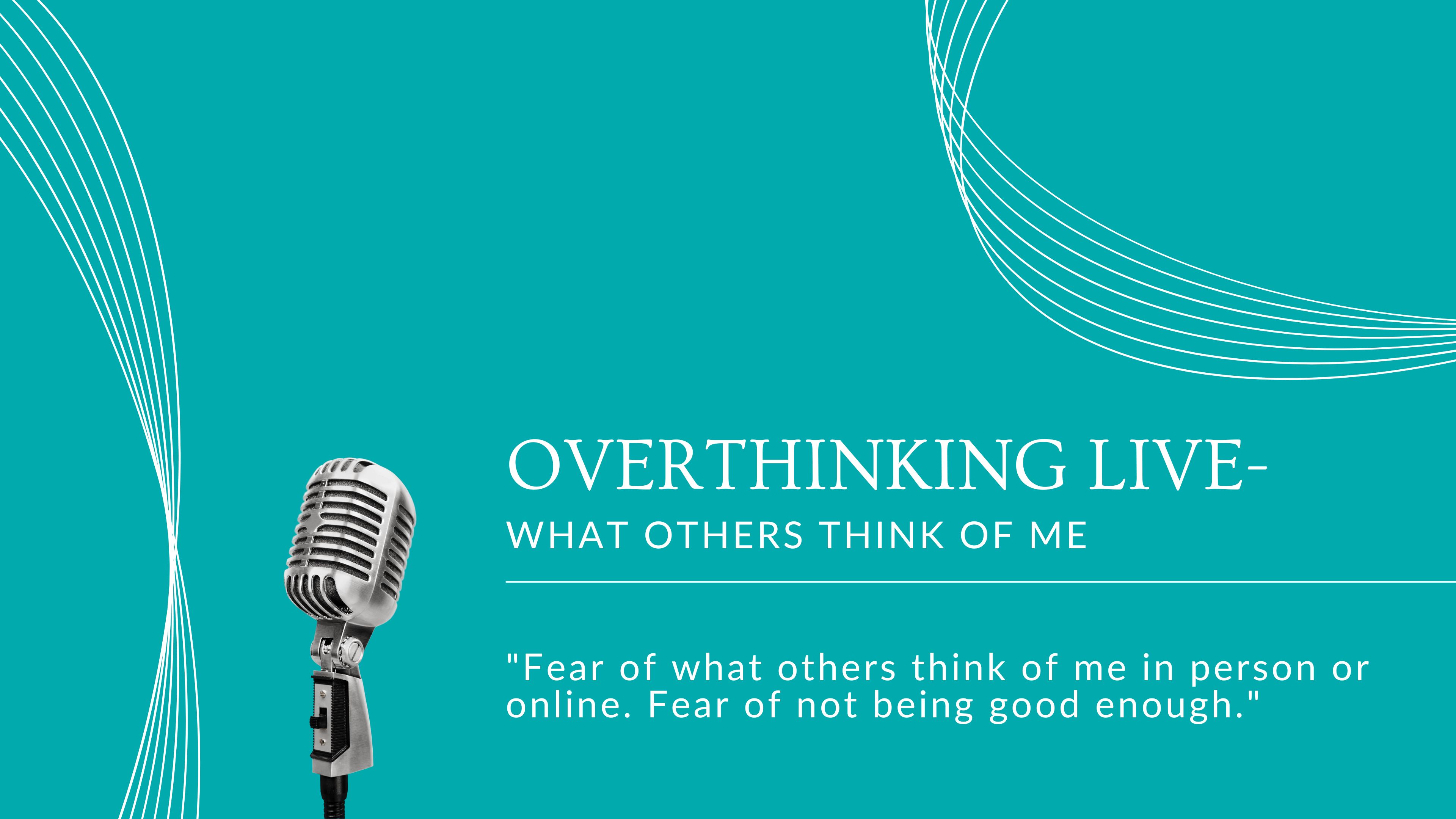 Overthinking Live- What others think of me