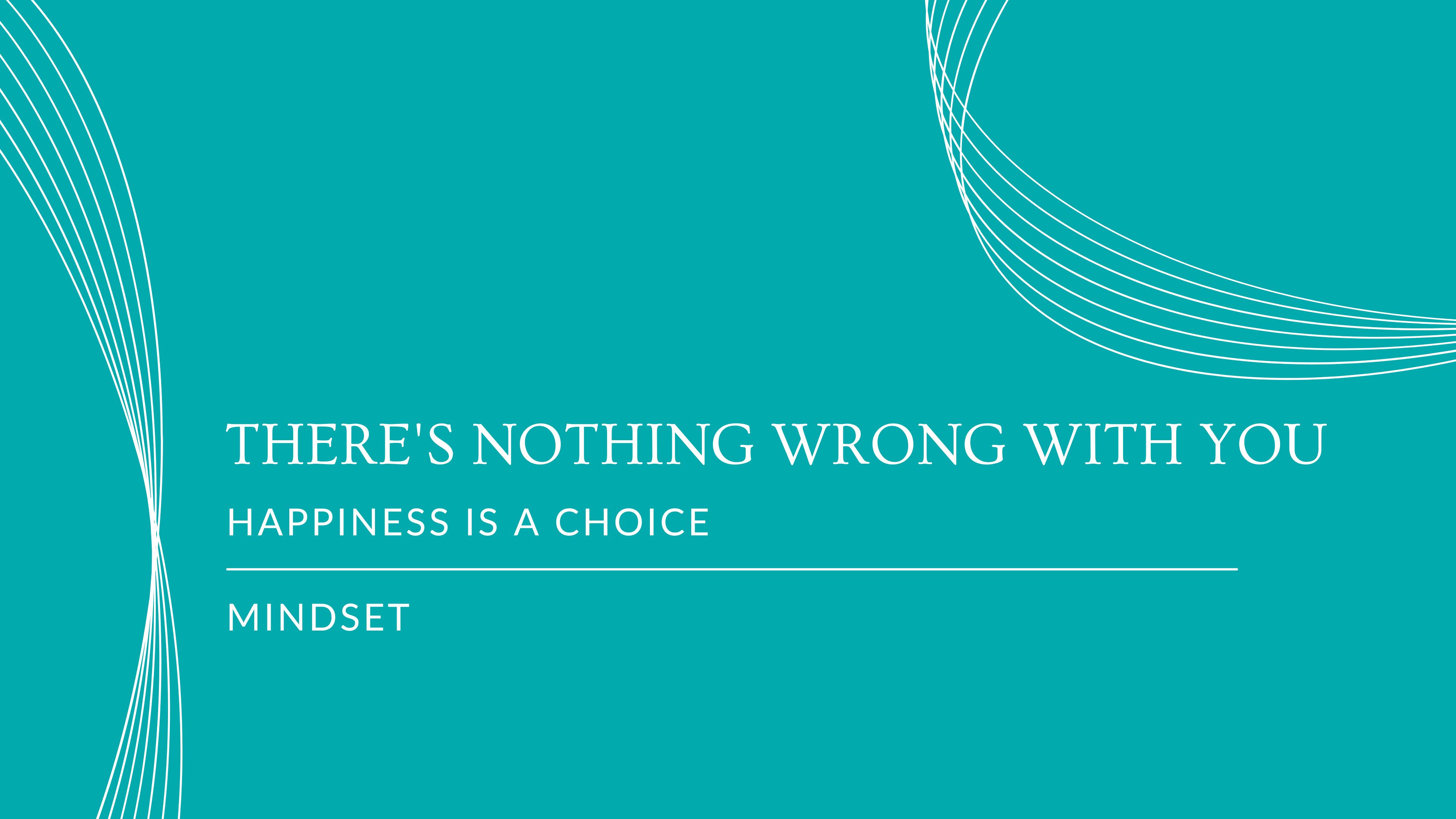 There's nothing wrong with you