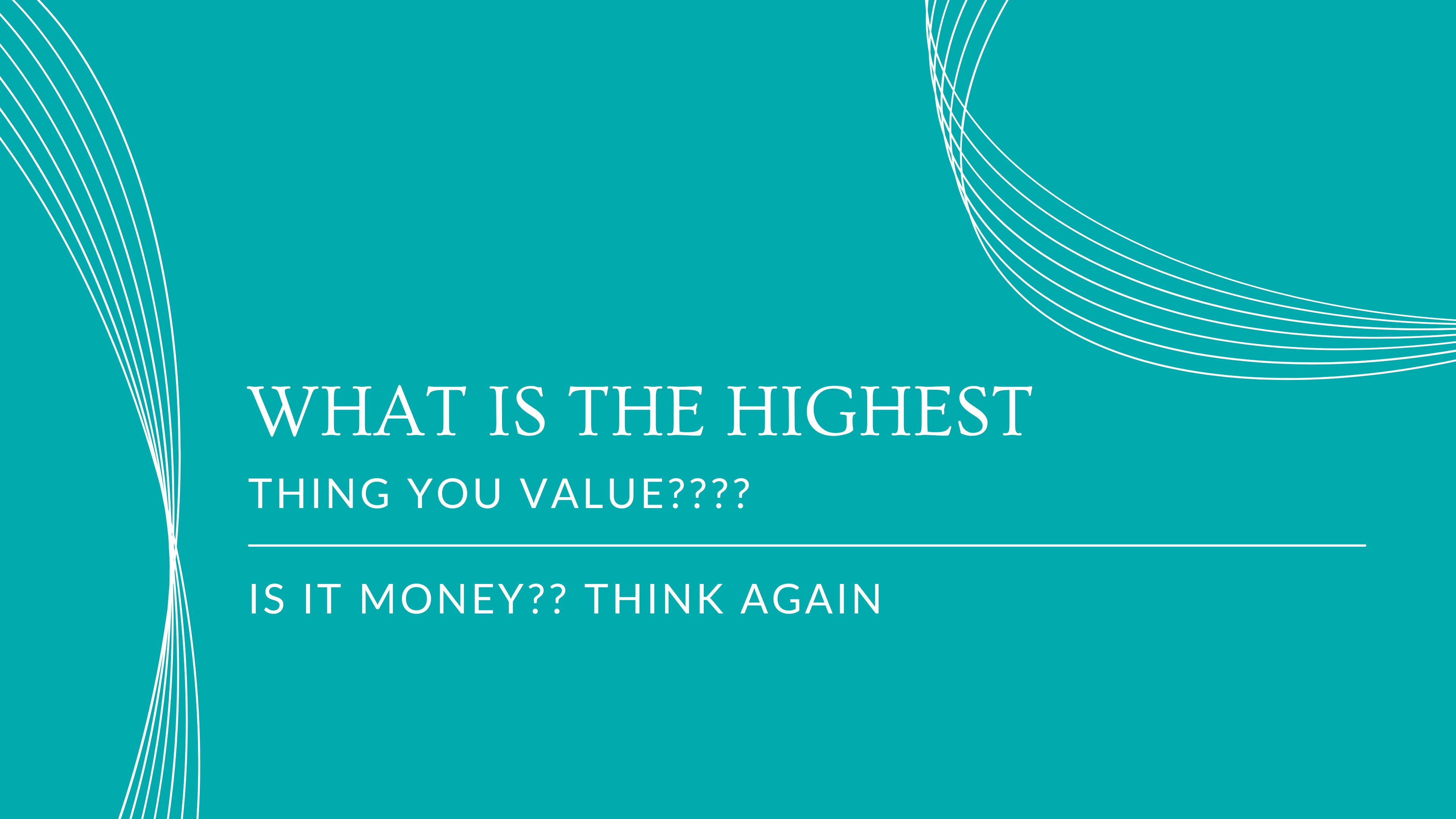 What is the Highest thing you Value- mini