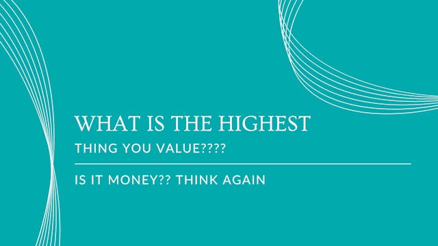 What is the Highest thing you Value- ...