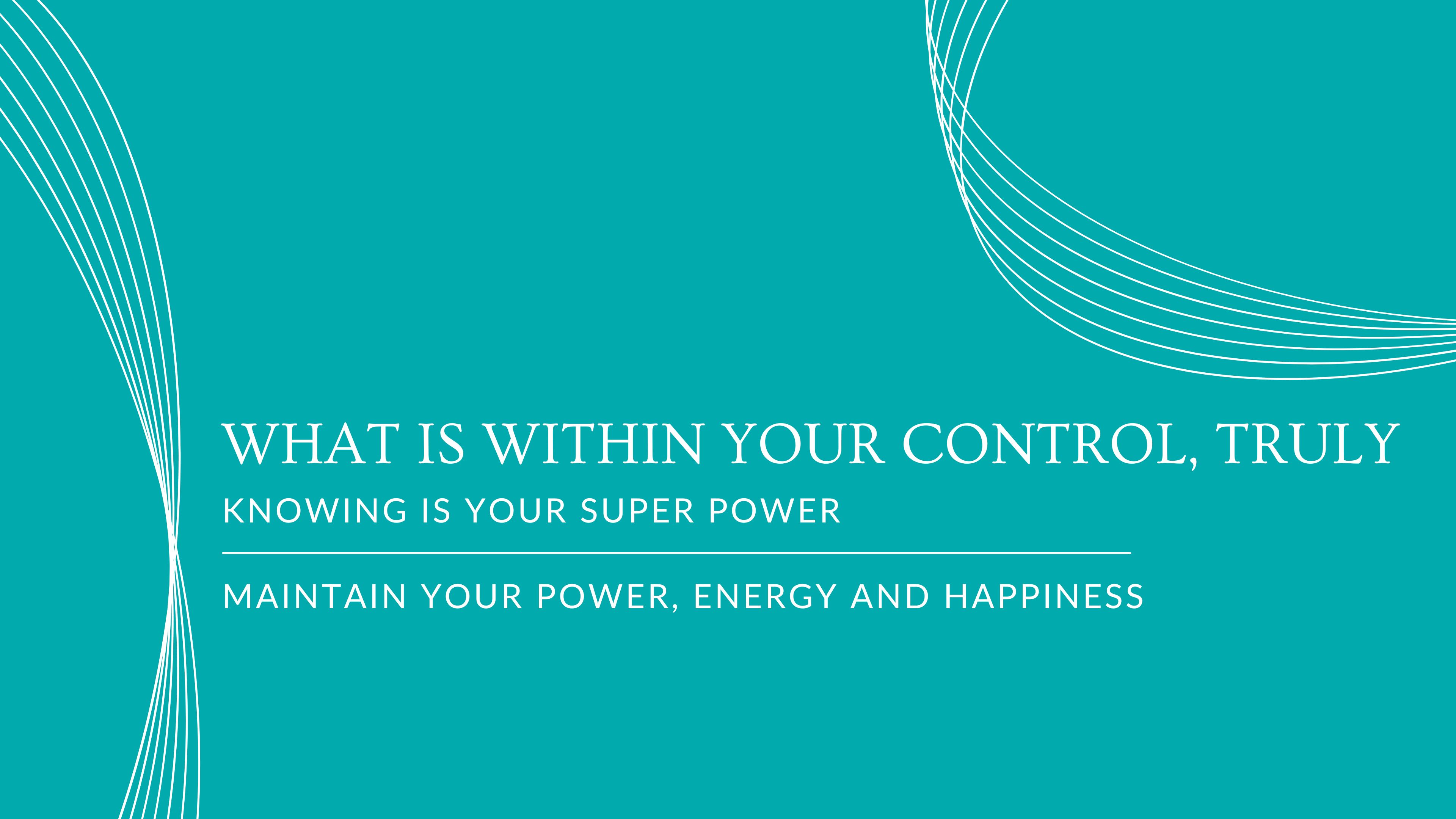 8 What is Within Your Control, Truly