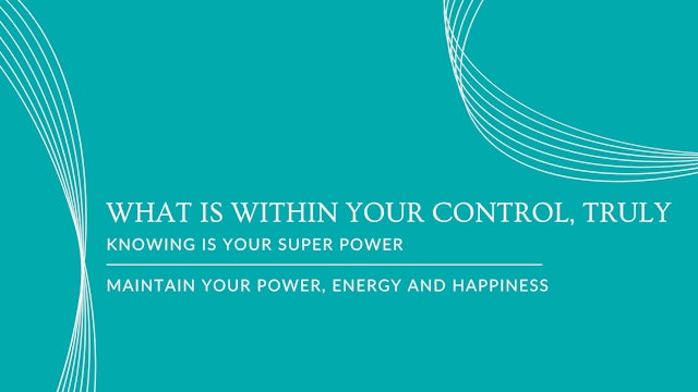 8 What is Within Your Control, Truly