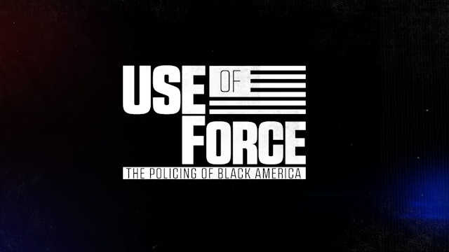 Use of Force:  The Policing of Black America