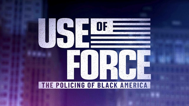 Use Of Force: The Policing of Black America