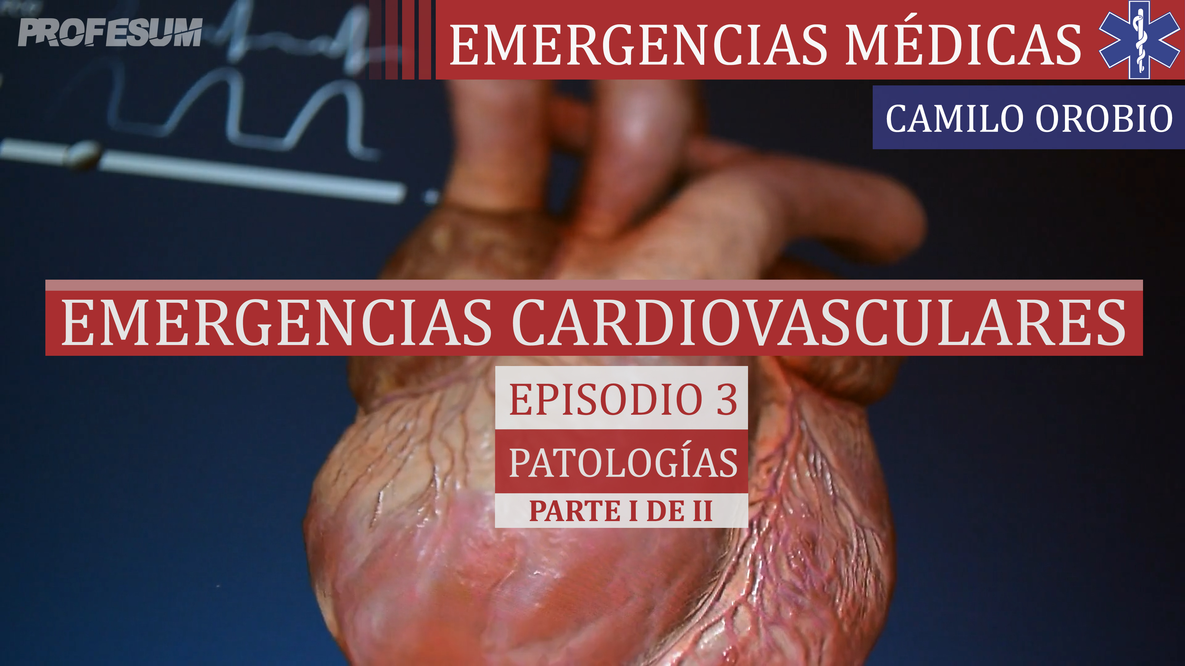 Emergencias Cardiovasculares Episodio 3 - Patologías I de II - Camilo Orobio