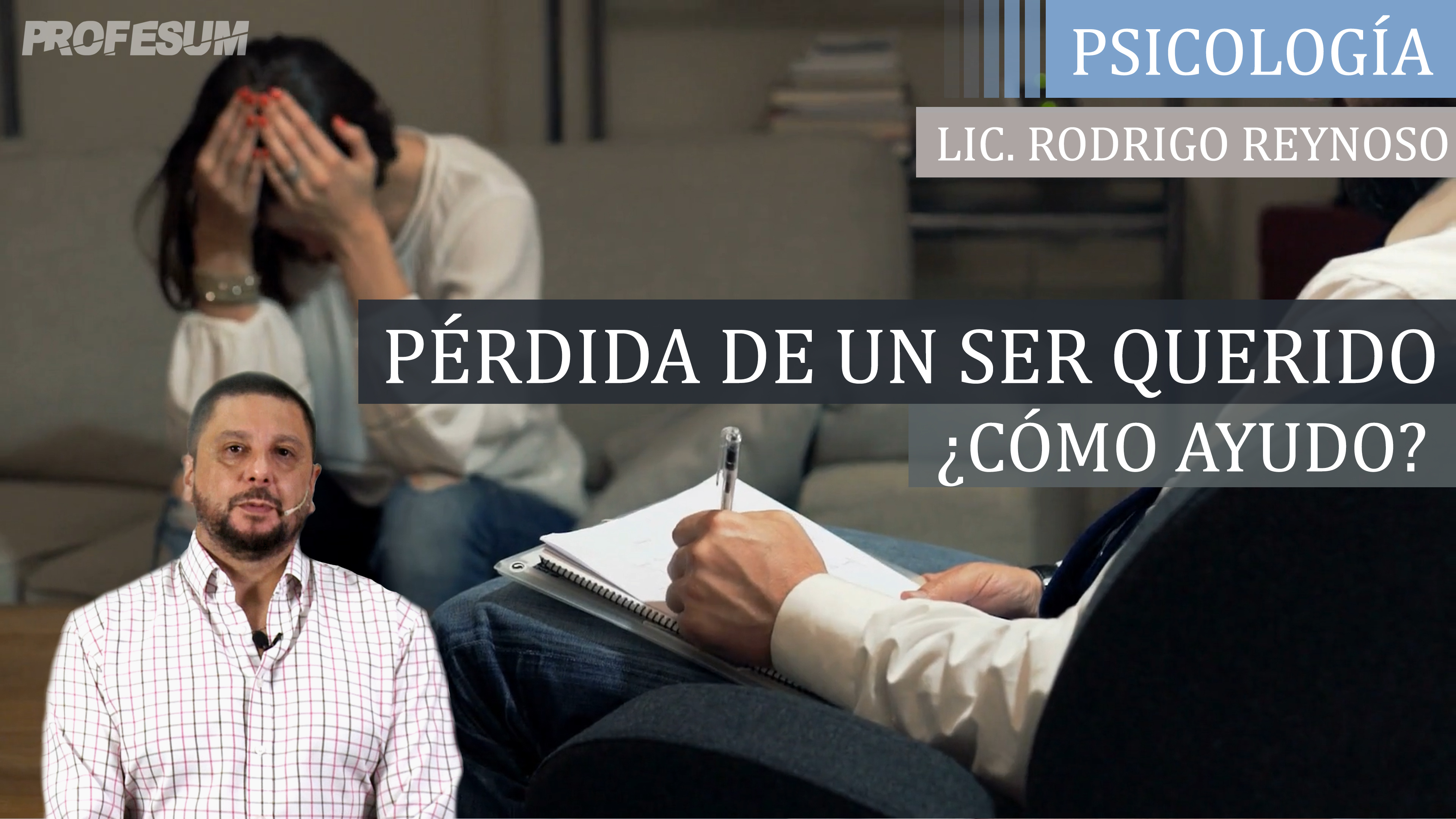 Pérdida de un Ser Querido ¿Cómo Ayudo? - Lic. Rodrigo Reynoso