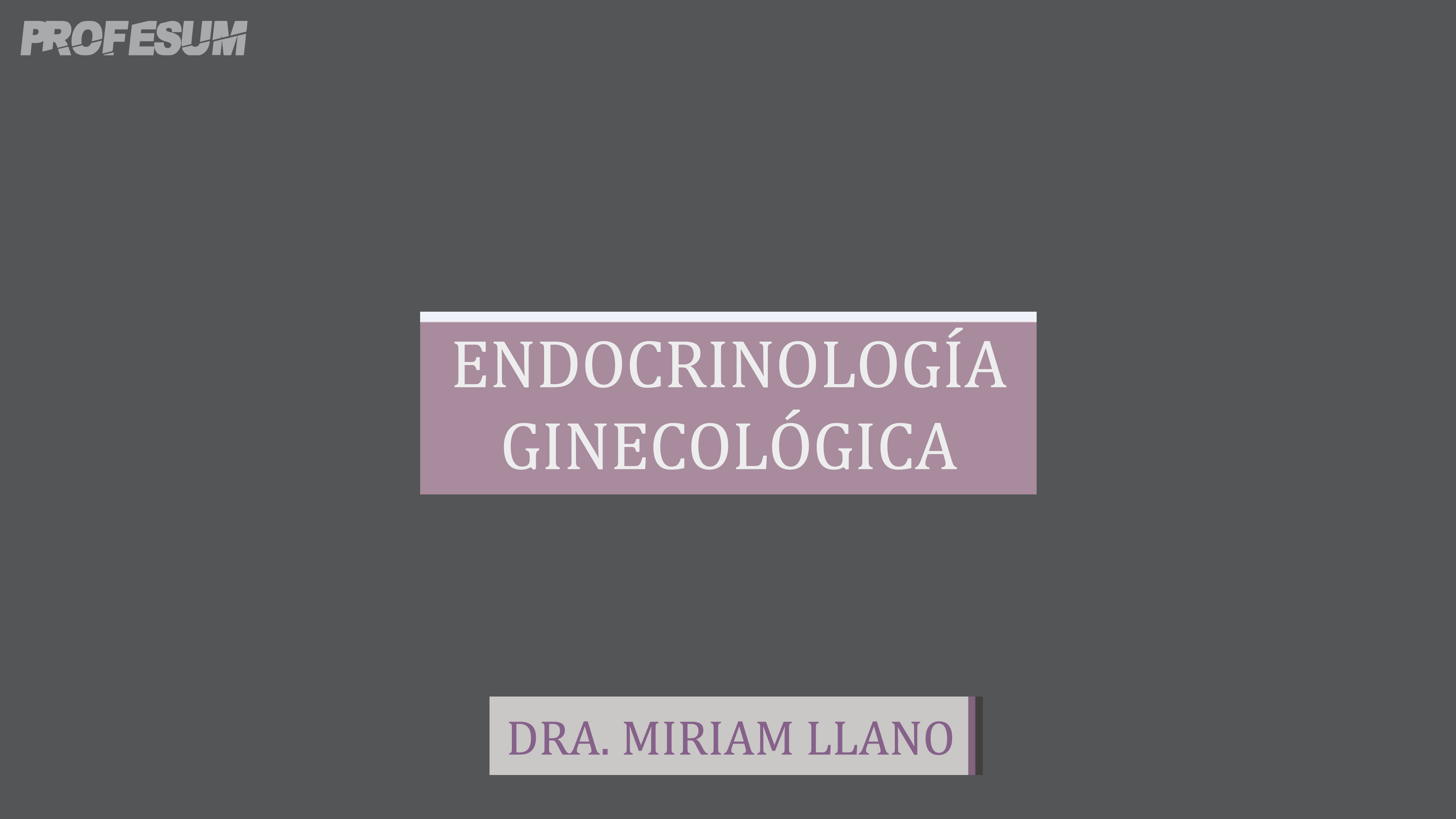 Endocrinología Ginecológica - Dra. Miriam Llano