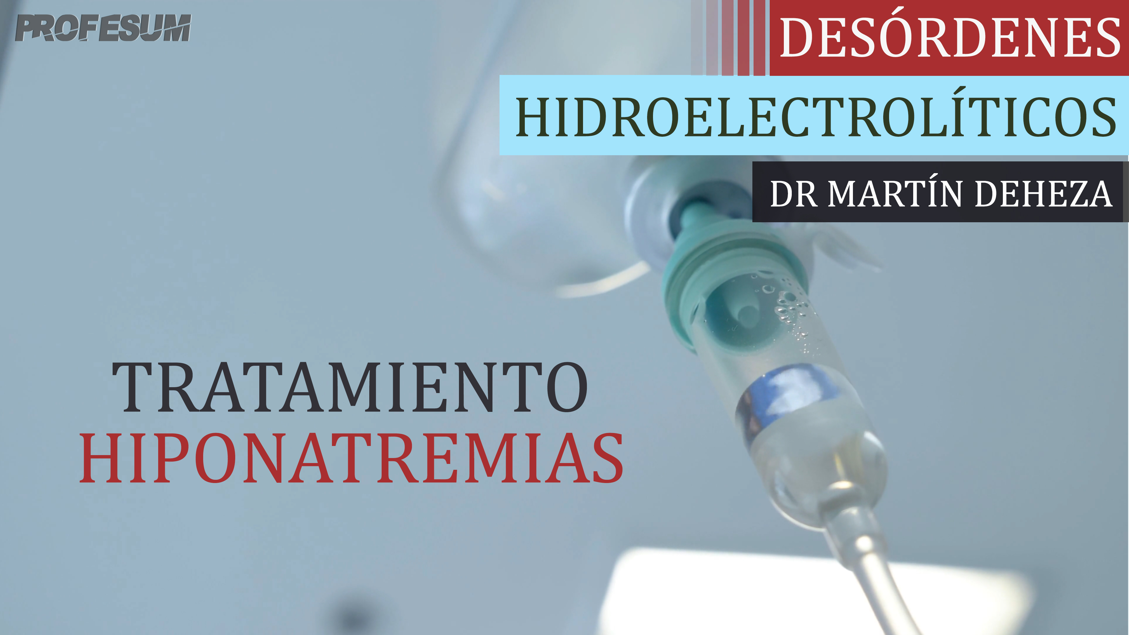 Desórdenes Hidroelectrolíticos - Tratamiento Hiponatremias - Dr. Martín Deheza