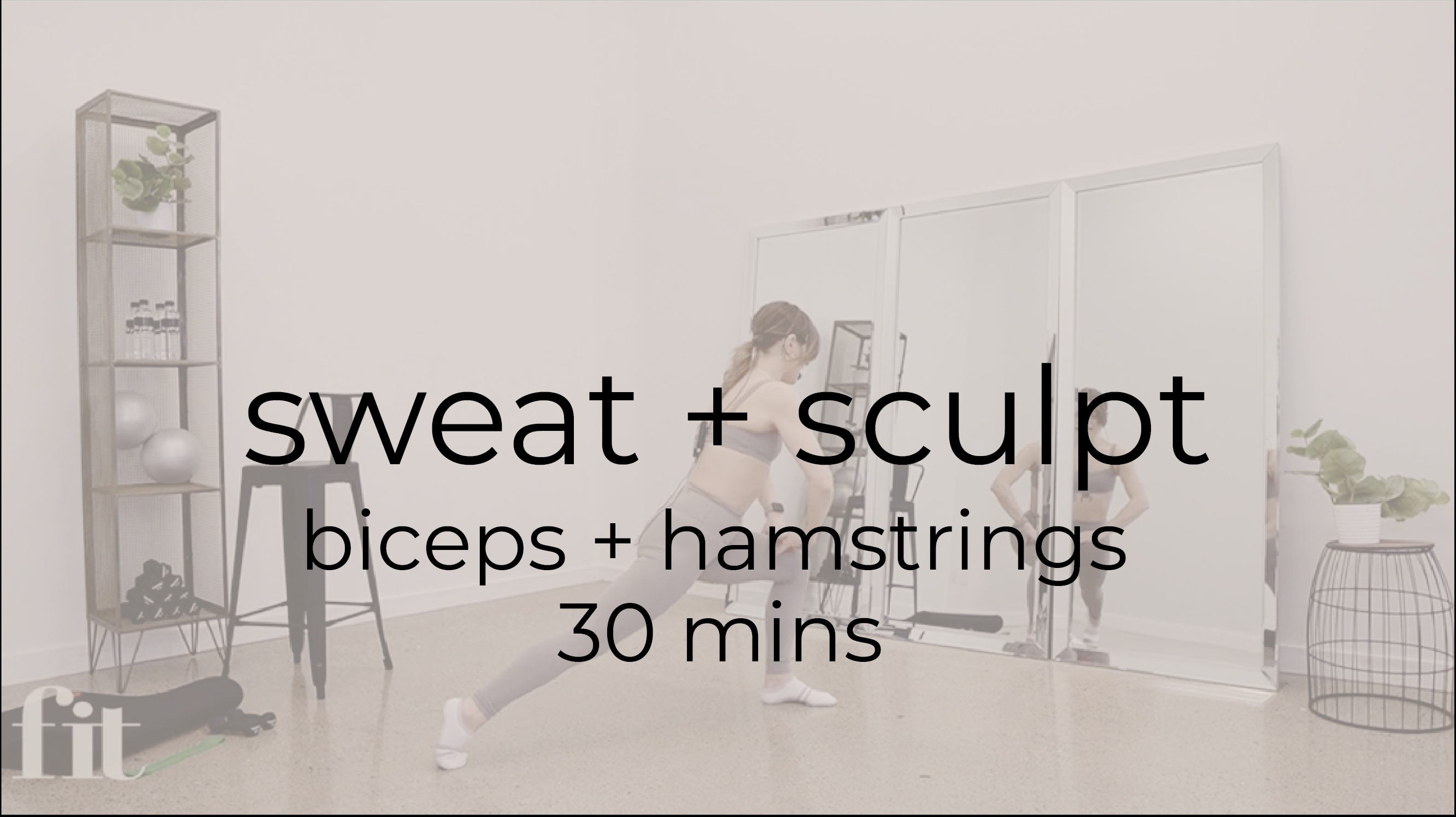 Sweat + Sculpt | 30 mins | biceps + hamstrings