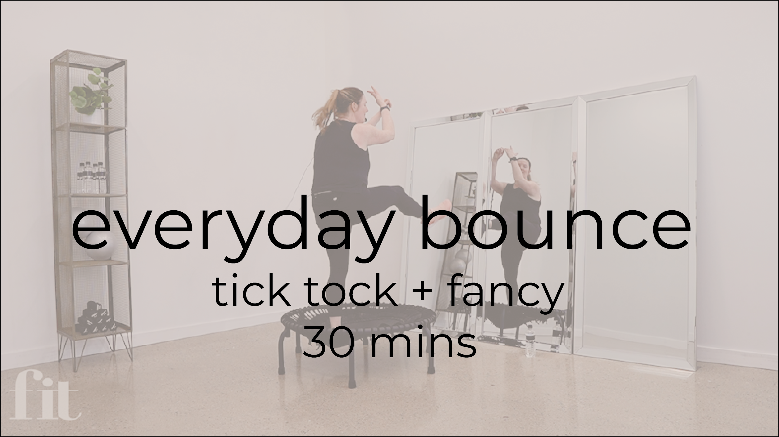 Everyday Bounce | 30 mins | tick tock + fancy