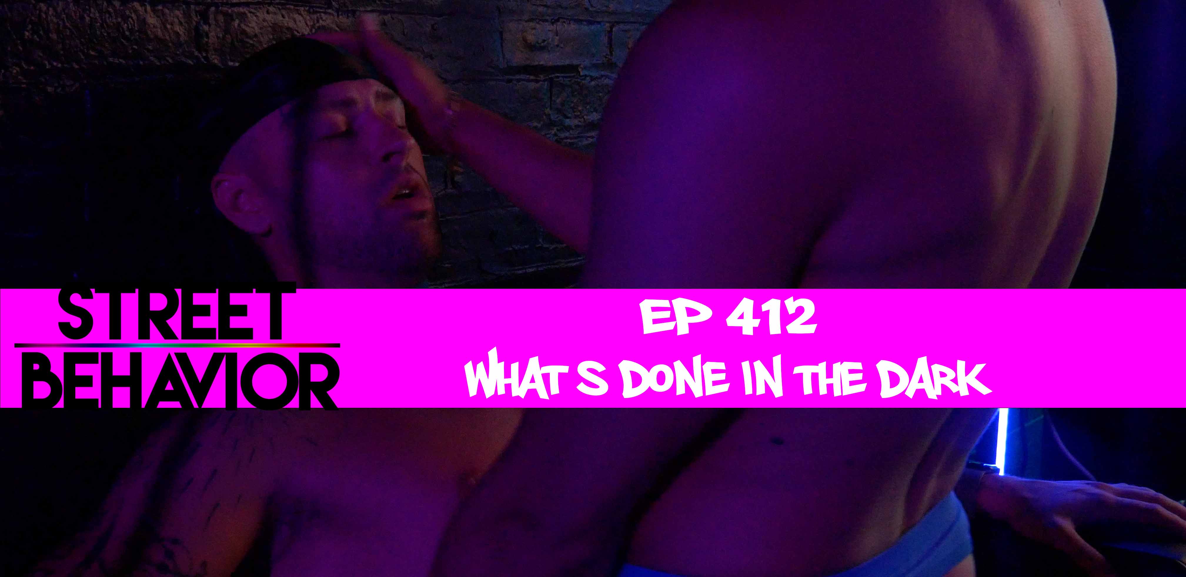 Street Behavior: EP 412 - What's done in the dark 