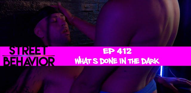 Street Behavior: EP 412 - What's done in the dark