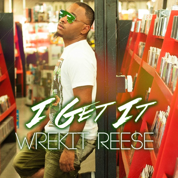 Wrekit Reese - I Get It