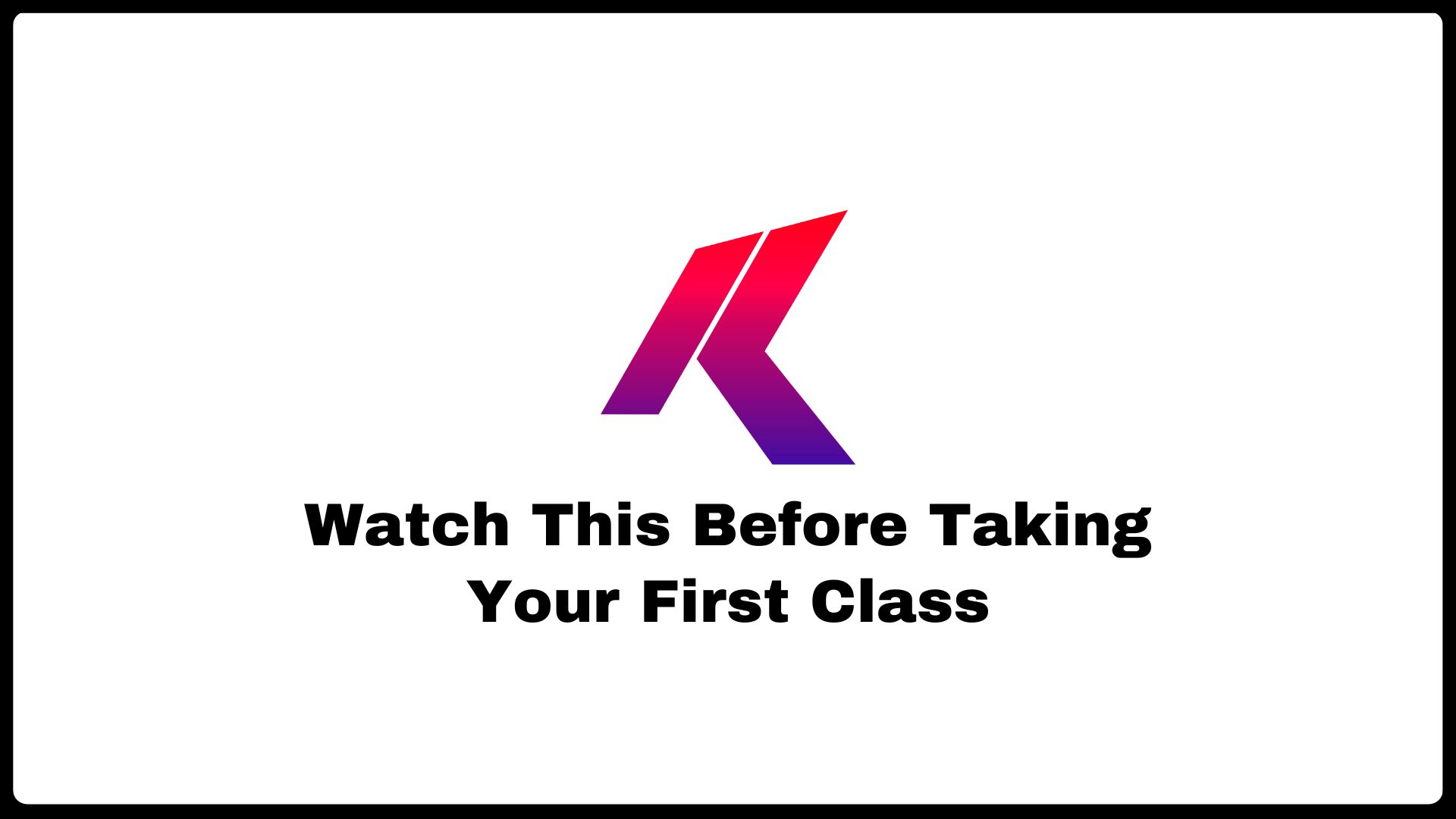 Watch This Before Your First Class