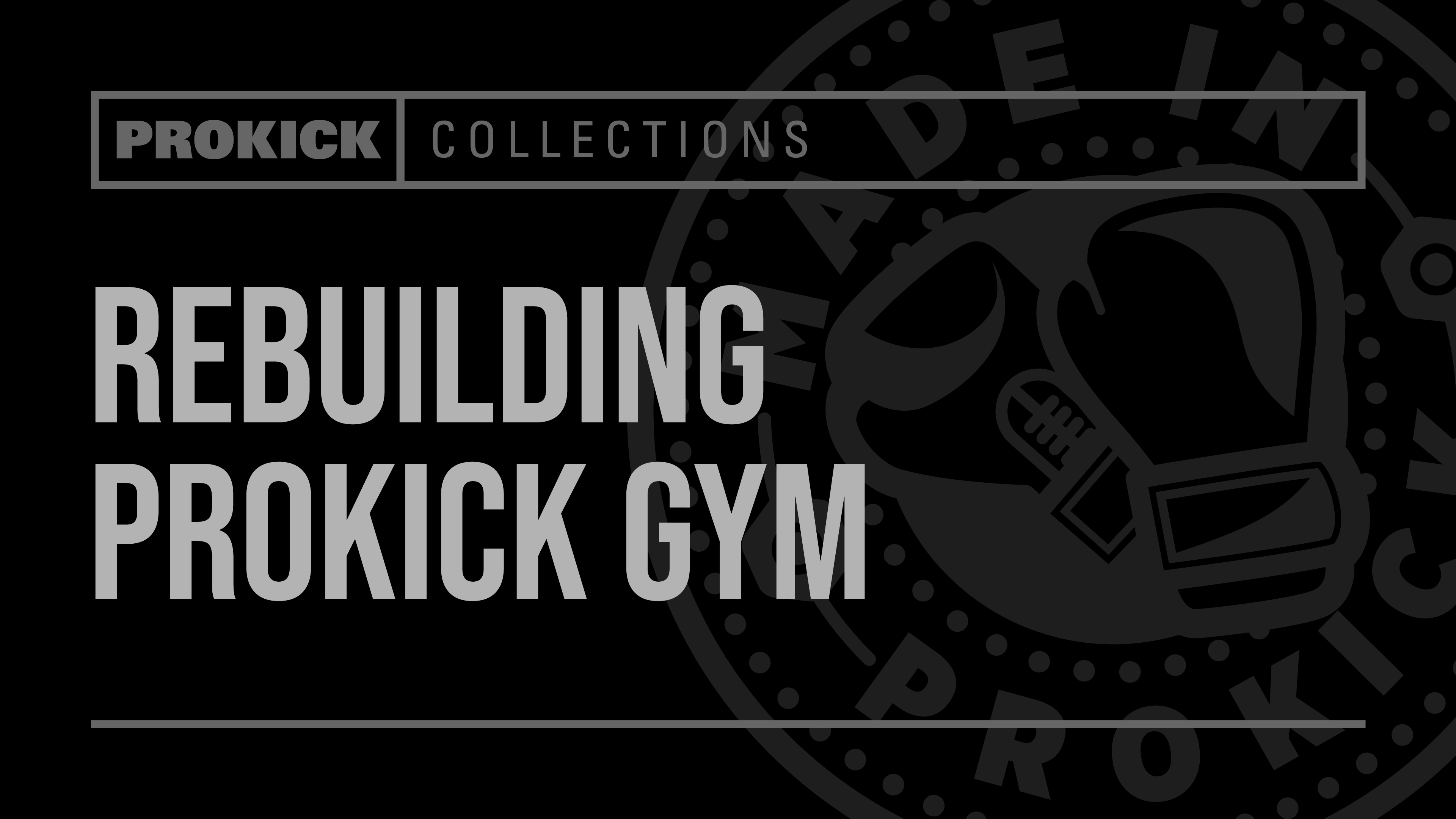 The Rebuilding of the ProKick Gym
