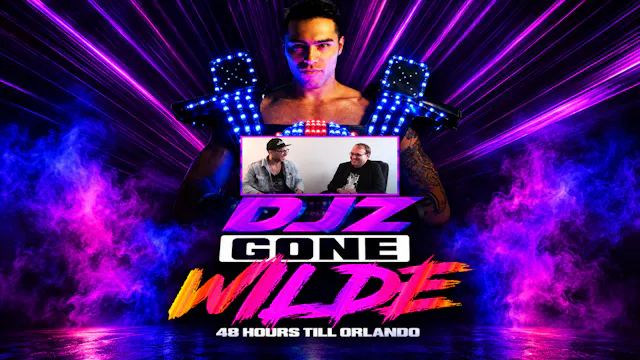 DJZ Gone Wilde: 48 Hours Till Orlando