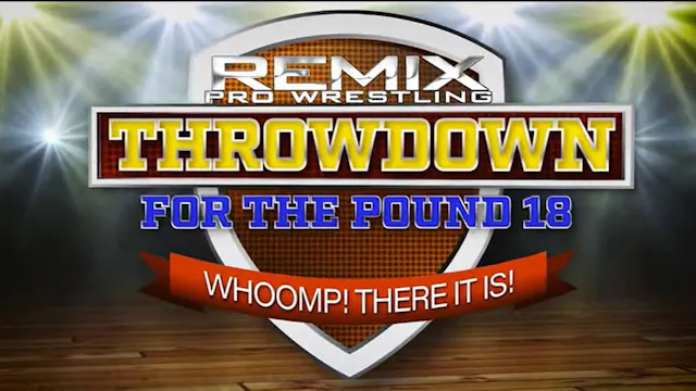 Remix Pro Wrestling: Throwdown For The Pound 18